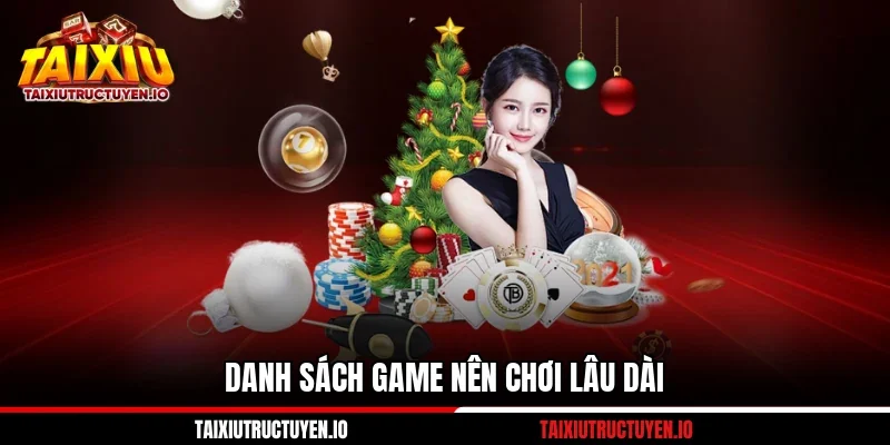 Danh sách game nên chơi lâu dài