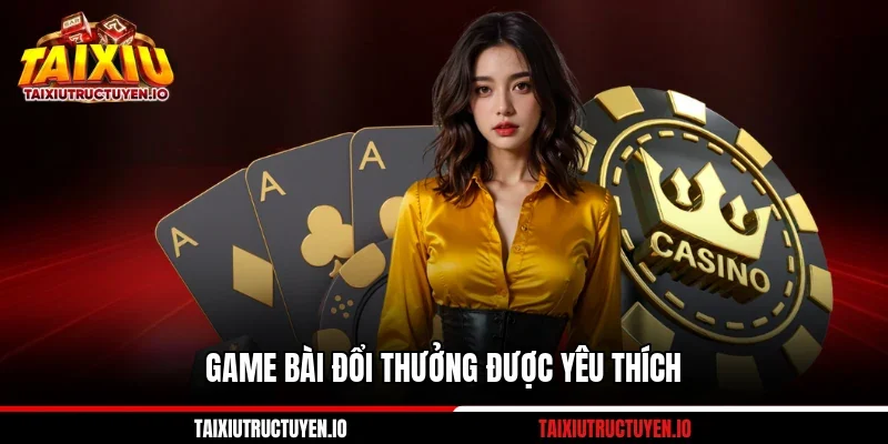 Các trò chơi bài đổi thưởng đang thu hút đông đảo người chơi