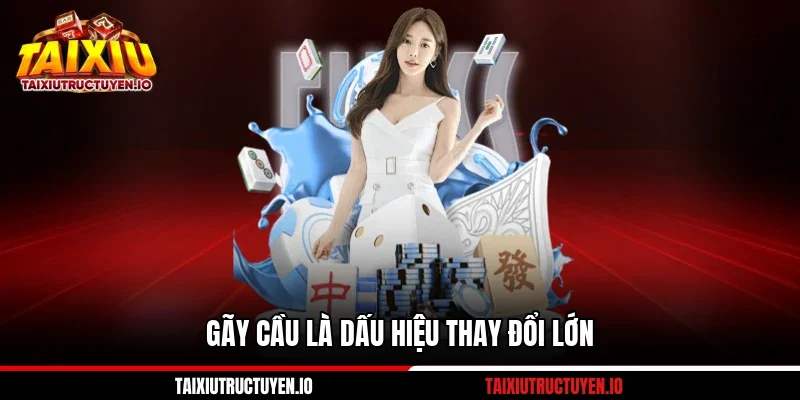 Gãy cầu là dấu hiệu thay đổi lớn