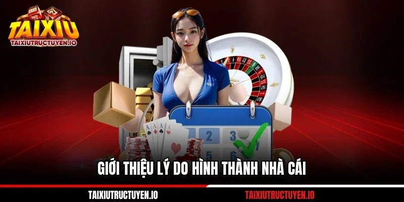 Giới thiệu lý do hình thành nhà cái