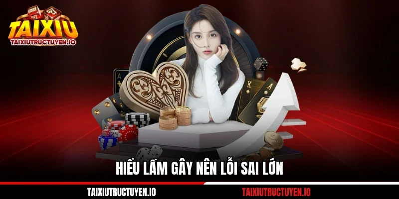 Hiểu lầm gây nên lỗi sai lớn