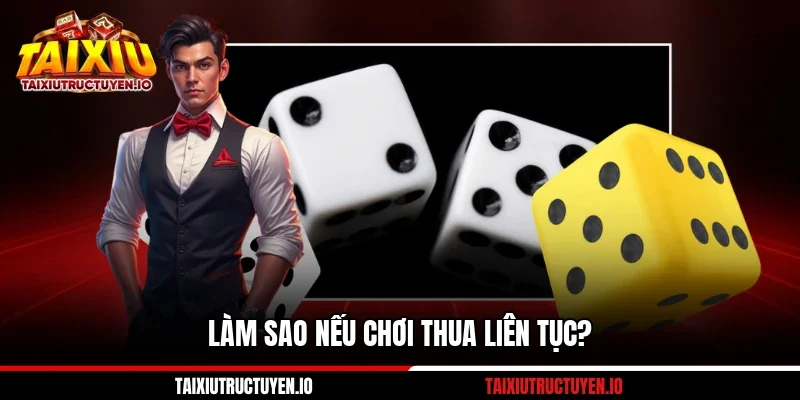 Làm sao nếu chơi thua liên tục?