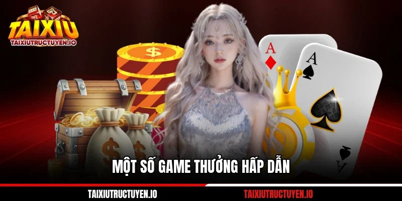 Một số game thưởng hấp dẫn