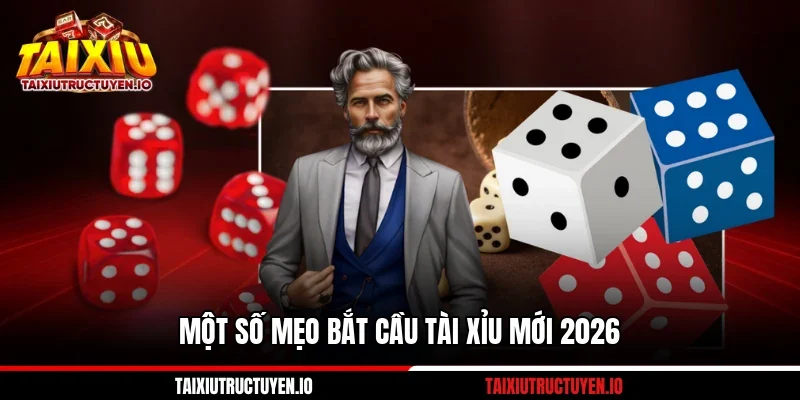 Một số mẹo bắt cầu tài xỉu mới 2026