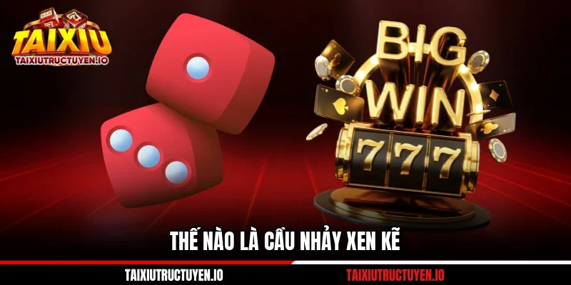 Thế nào là cầu nhảy xen kẽ