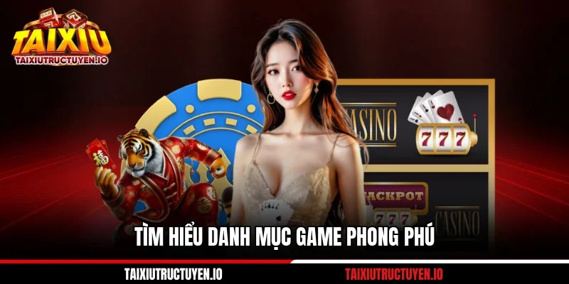 Tìm hiểu danh mục game phong phú
