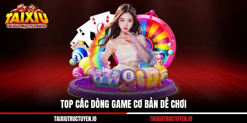 Top các dòng game cơ bản dễ chơi