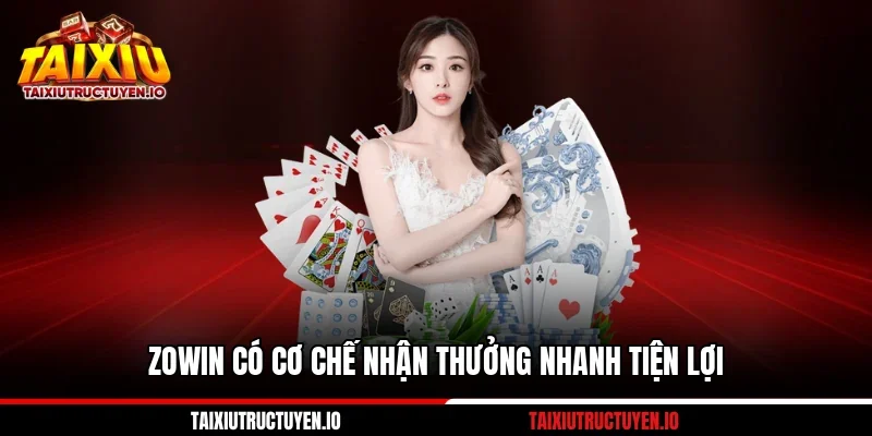 Zowin có cơ chế nhận thưởng nhanh tiện lợi